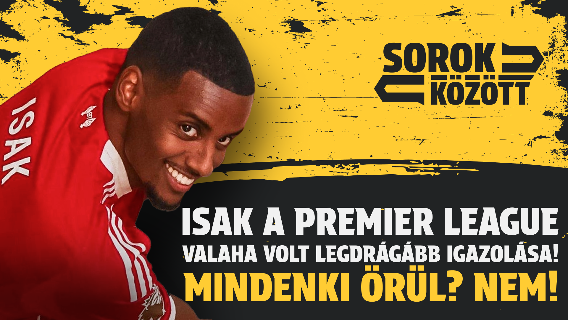 Isak a Premier League legdrágább igazolása! Mindenki örül? NEM! | Sorok között | S01E16