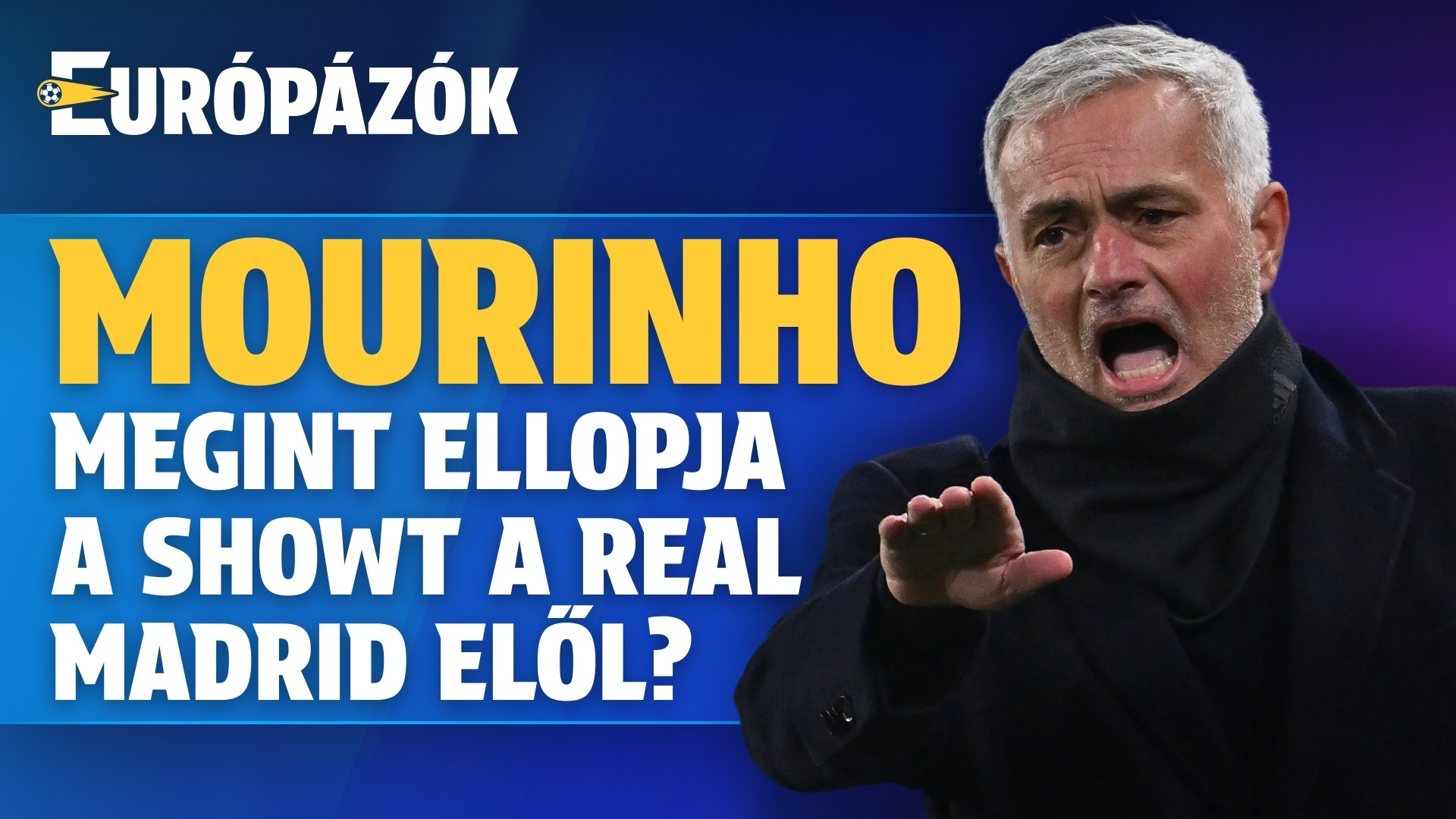 Mourinho megint ellopja a showt a Real Madrid elől? | Európázók | S01E10