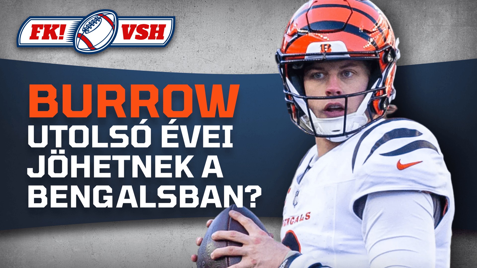 Joe Burrow visszavonulhat? Vége a Chiefs dinasztiának? | FK! × VSH | S01E11