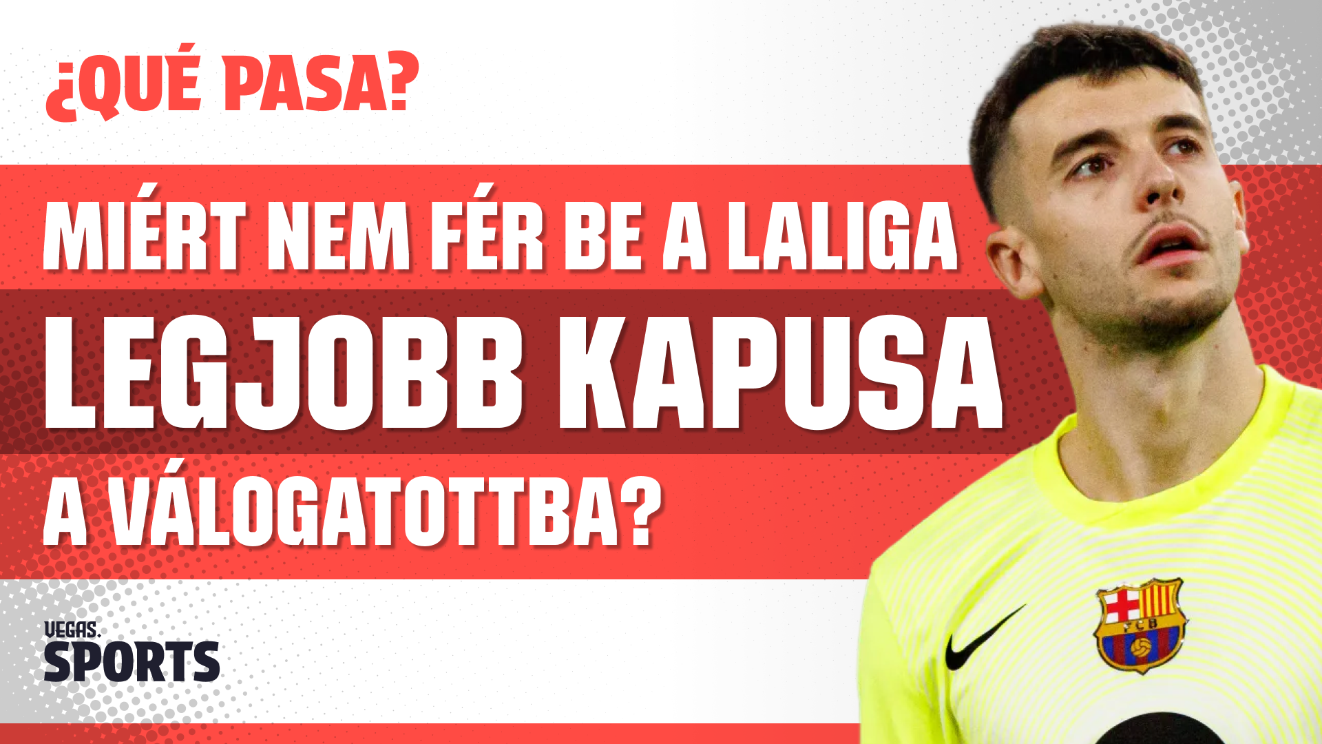 Miért nem fér be a LaLiga legjobb kapusa a válogatottba? | ¿Qué Pasa? | S02E22