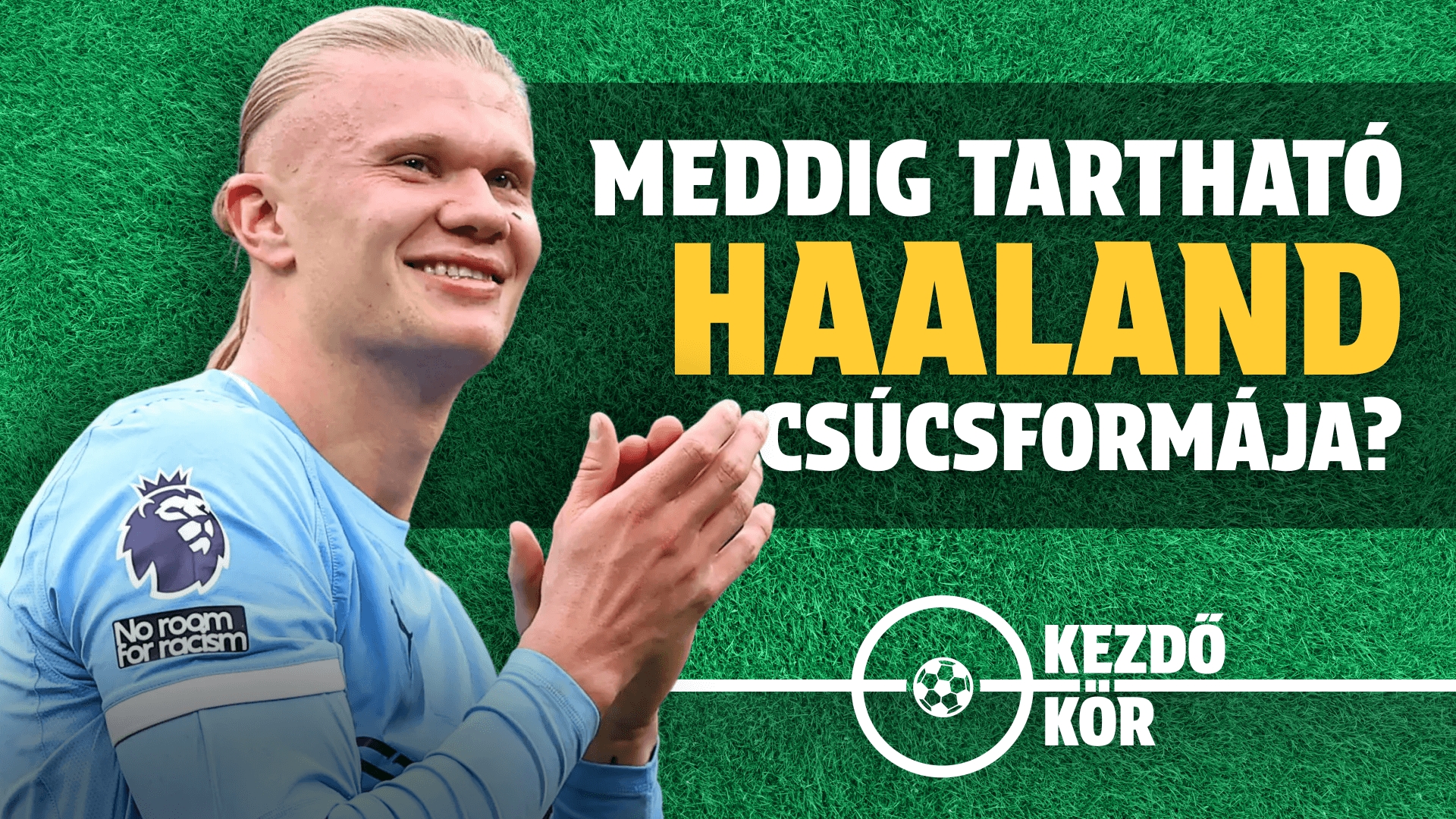 Meddig tartható Erling Haaland csúcsformája? | Kezdőkör | S01E11