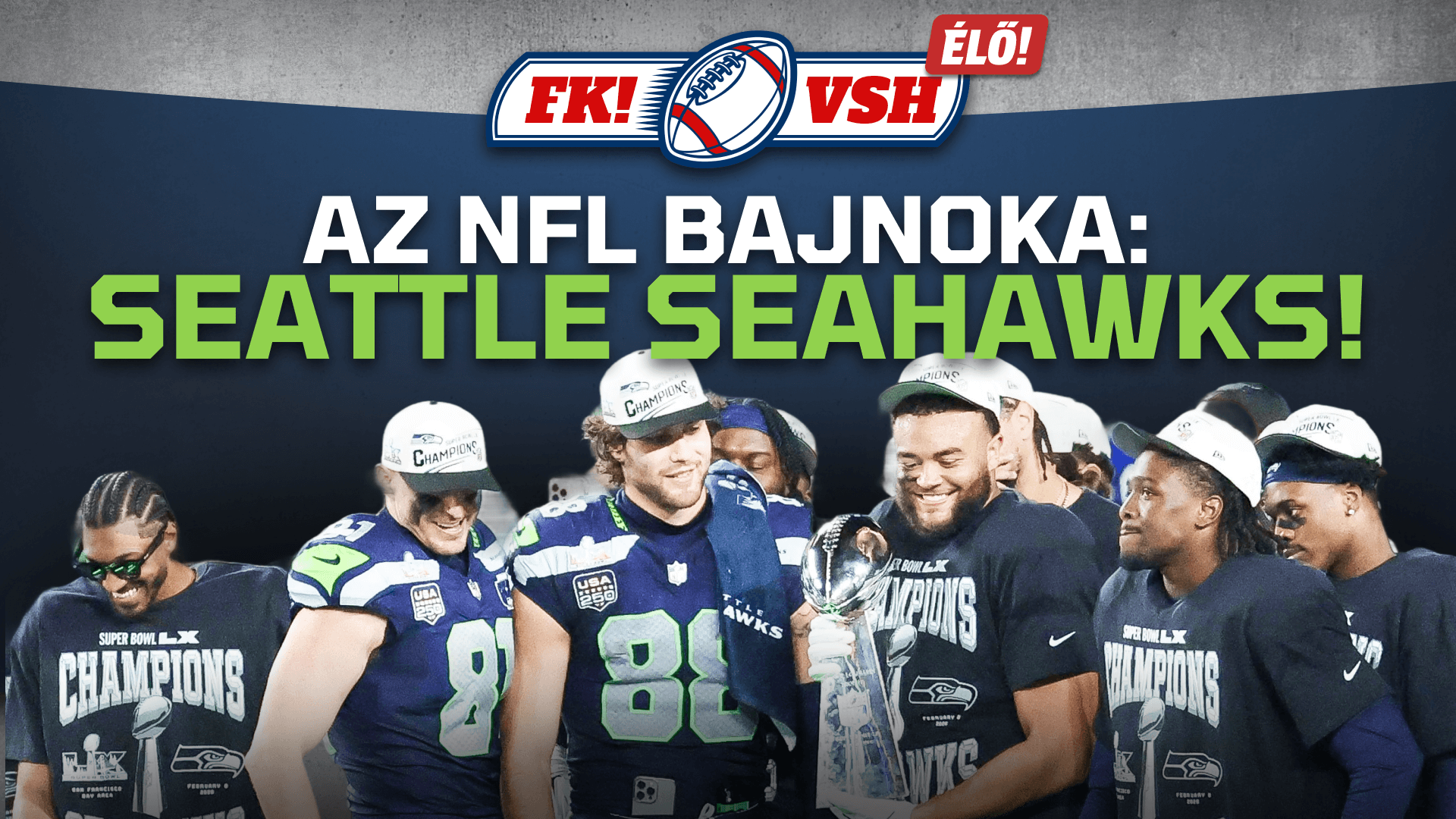 SEATTLE SEAHAWKS AZ NFL 2025/26-OS SZEZONJÁNAK BAJNOKA! | ÉLŐ FK! × VSH kibeszélő