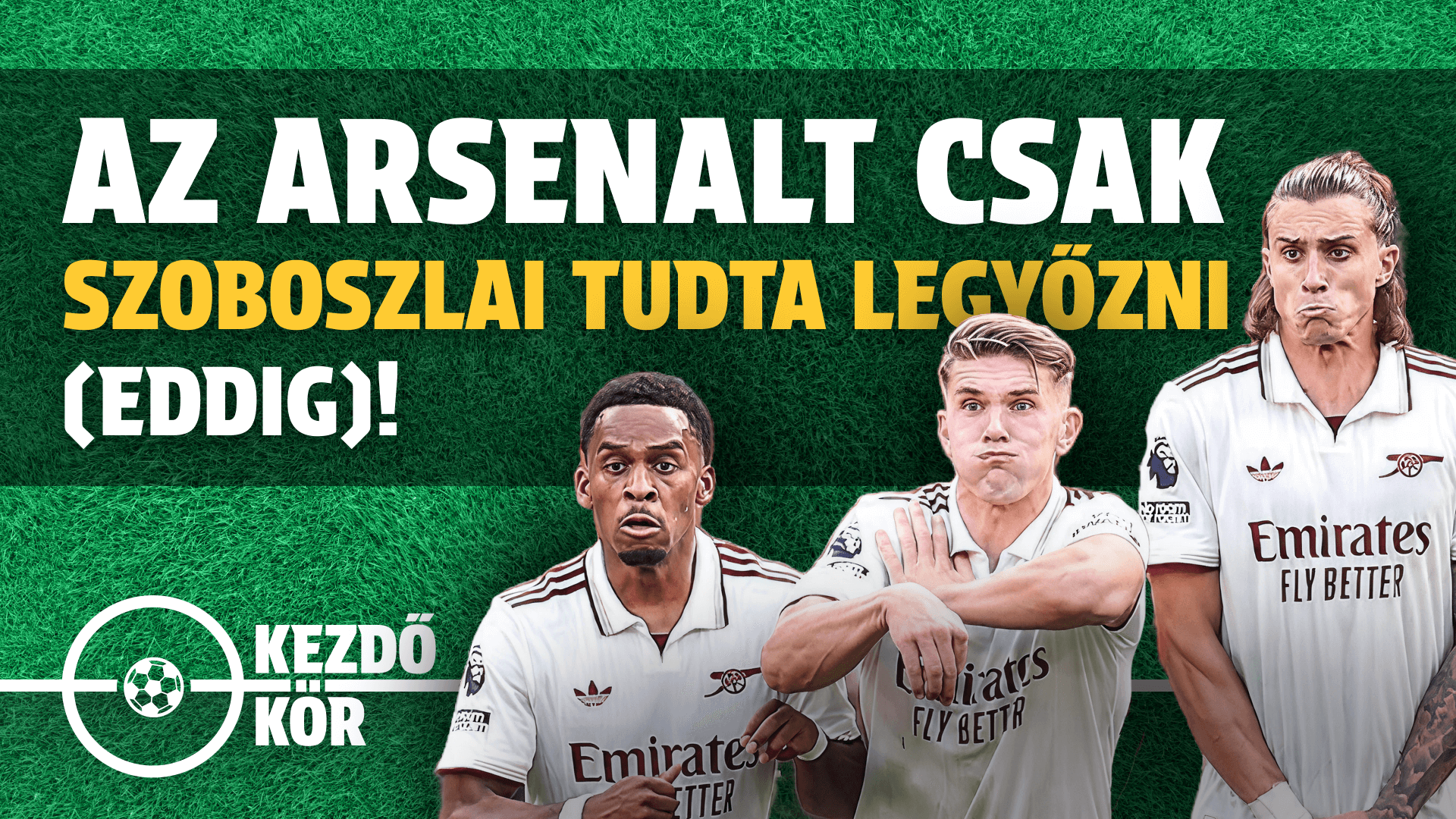 Az Arsenalt csak Szoboszlai tudta legyőzni (eddig)! | Kezdőkör | S01E05