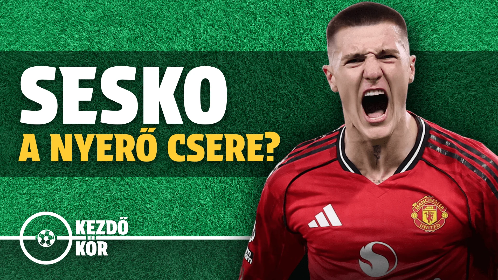 Sesko a nyerő csere? | Kezdőkör | S01E25