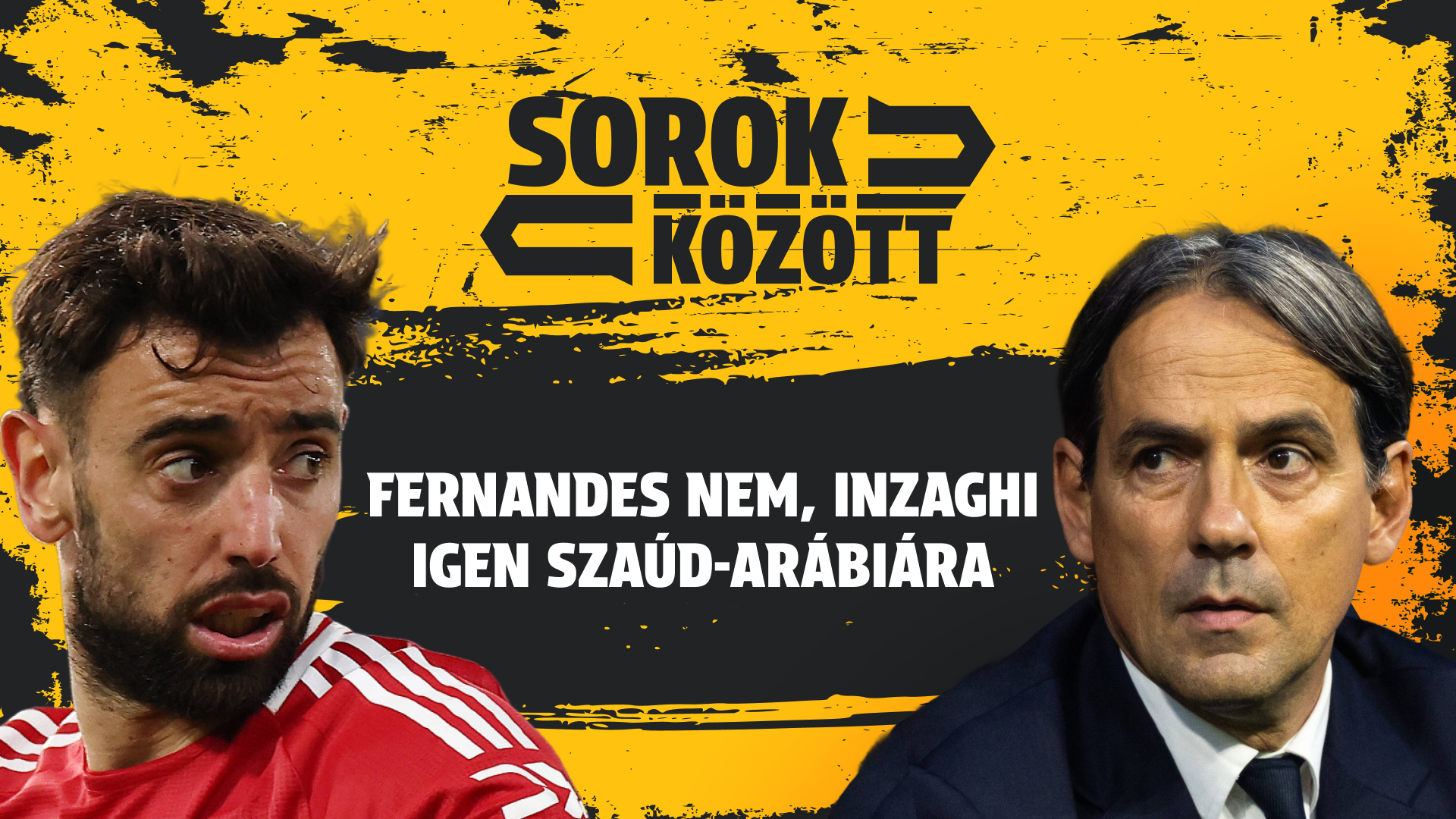 Fernandes NEM, Inzaghi IGEN Szaúd-Arábiára | Sorok között | S01E03