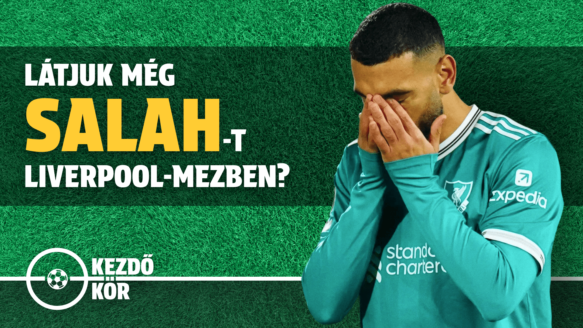 Nincs visszaút Salah számára? | Kezdőkör | S01E15