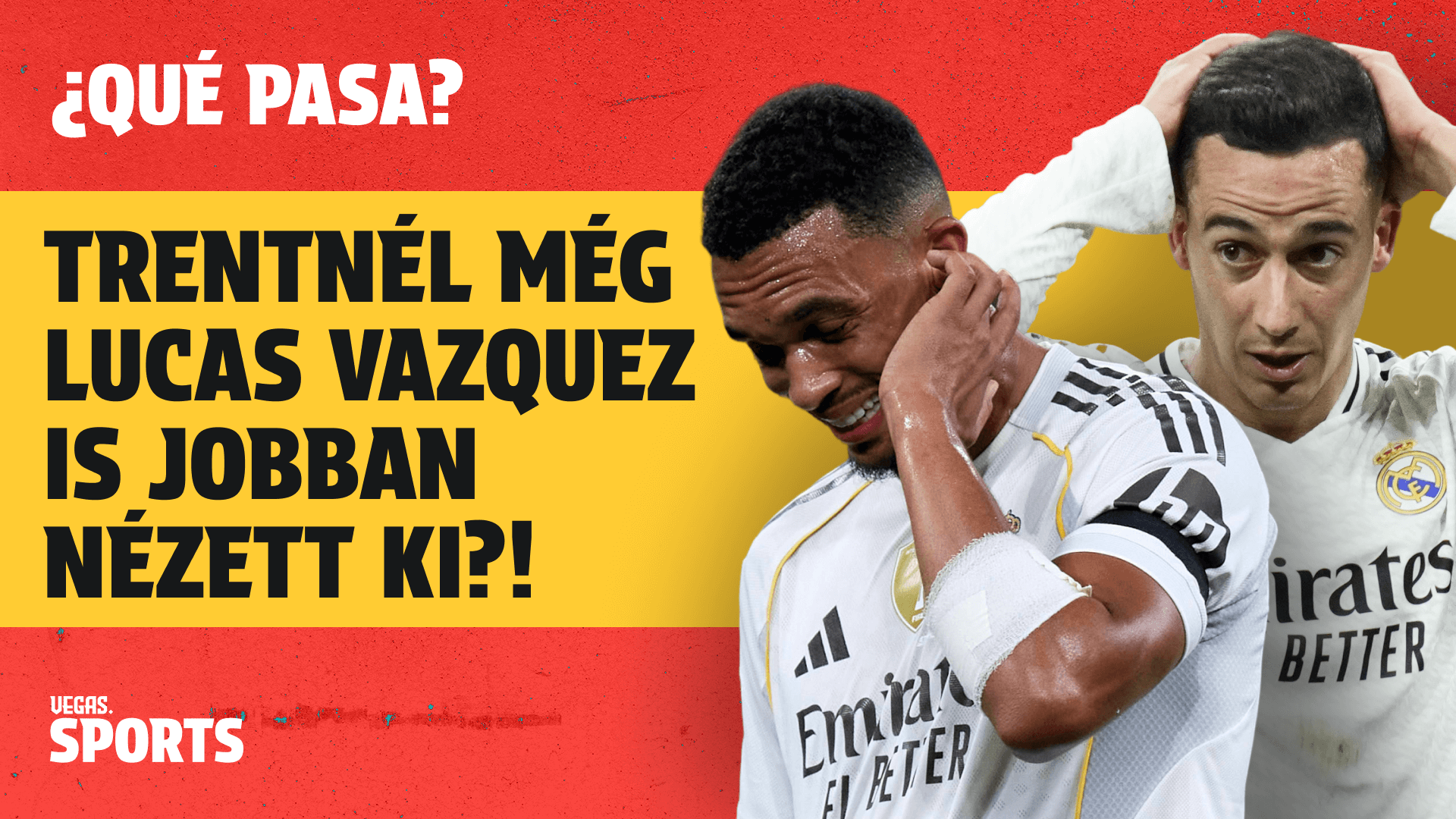 Trentnél még Lucas Vazquez is jobban nézett ki?! | ¿Qué Pasa? | S02E06