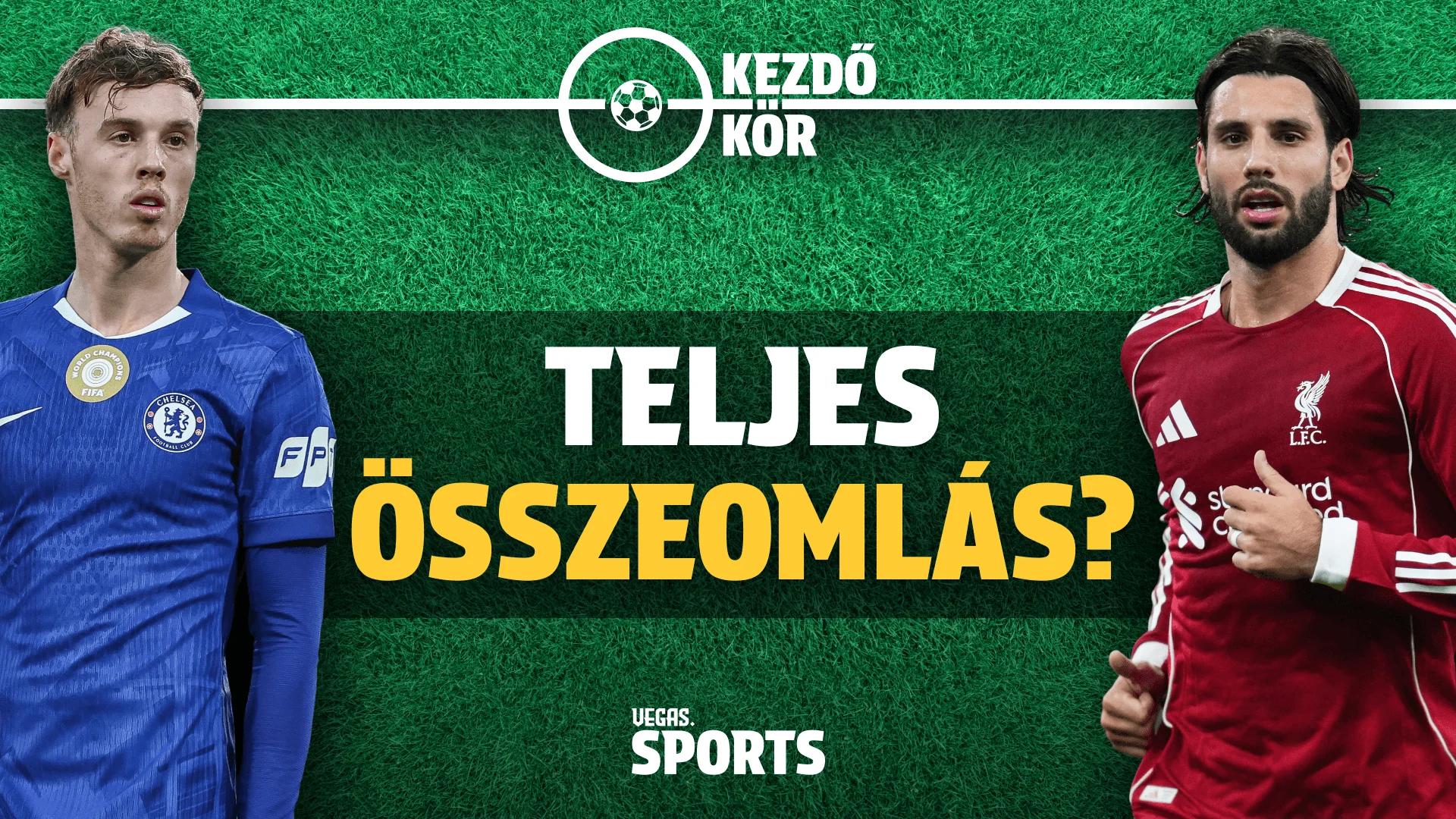 Mélyponton a Chelsea és a Liverpool? | Kezdőkör | S01E34